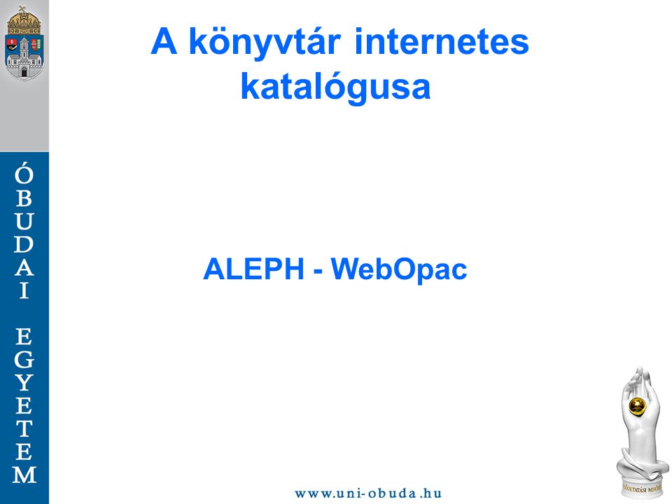 A könyvtár internetes katalógusa ALEPH - WebOpac