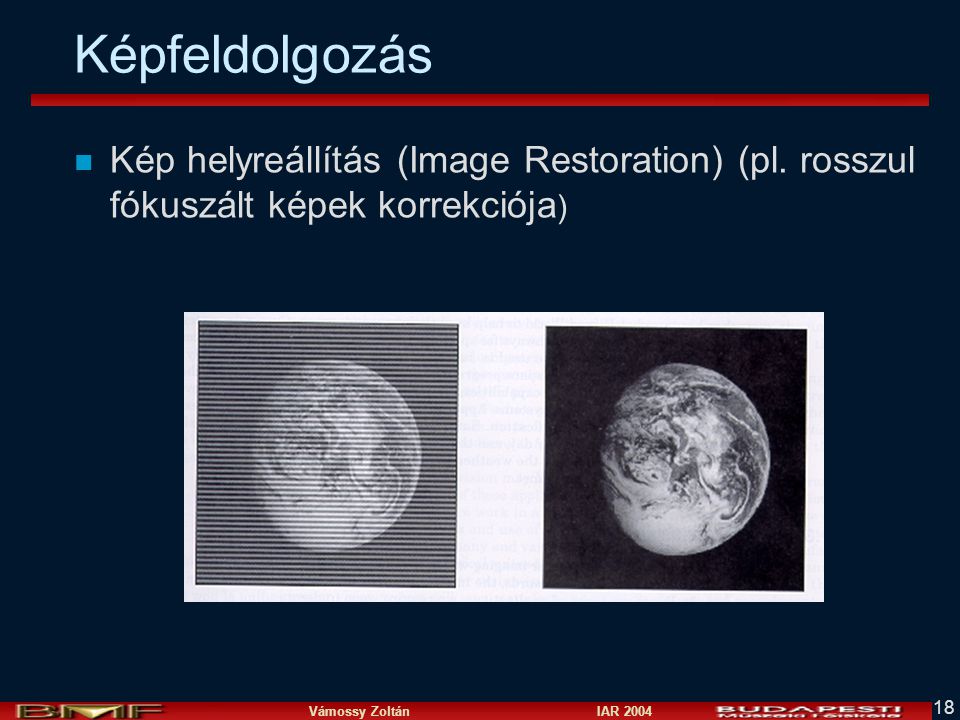 Vámossy Zoltán IAR Képfeldolgozás n Kép helyreállítás (Image Restoration) (pl.