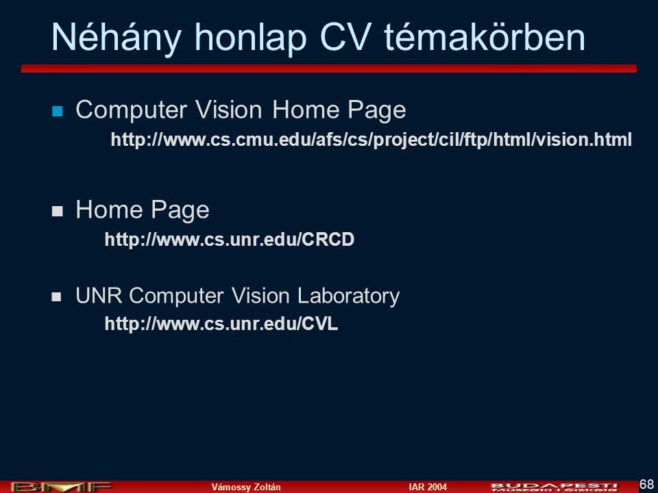 Vámossy Zoltán IAR Néhány honlap CV témakörben n Computer Vision Home Page   n Home Page   n UNR Computer Vision Laboratory