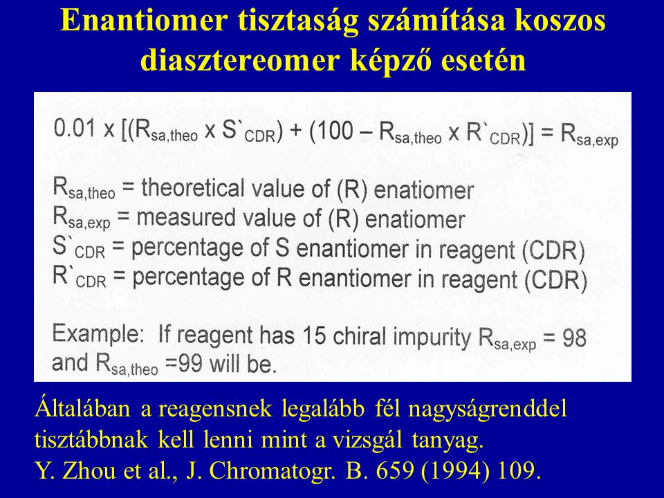 Enantiomer tisztaság számítása koszos diasztereomer képző esetén Általában a reagensnek legalább fél nagyságrenddel tisztábbnak kell lenni mint a vizsgál tanyag.