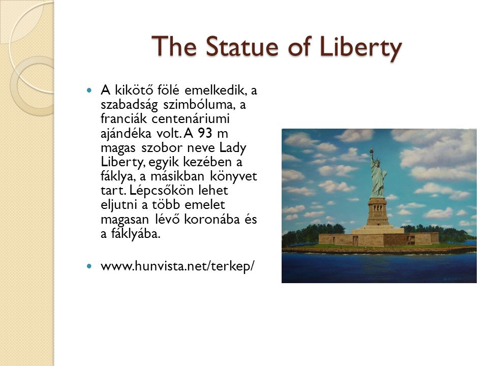 The Statue of Liberty A kikötő fölé emelkedik, a szabadság szimbóluma, a franciák centenáriumi ajándéka volt.