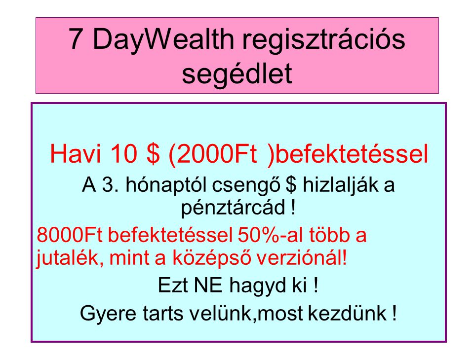 7 DayWealth regisztrációs segédlet Havi 10 $ (2000Ft )befektetéssel A 3.