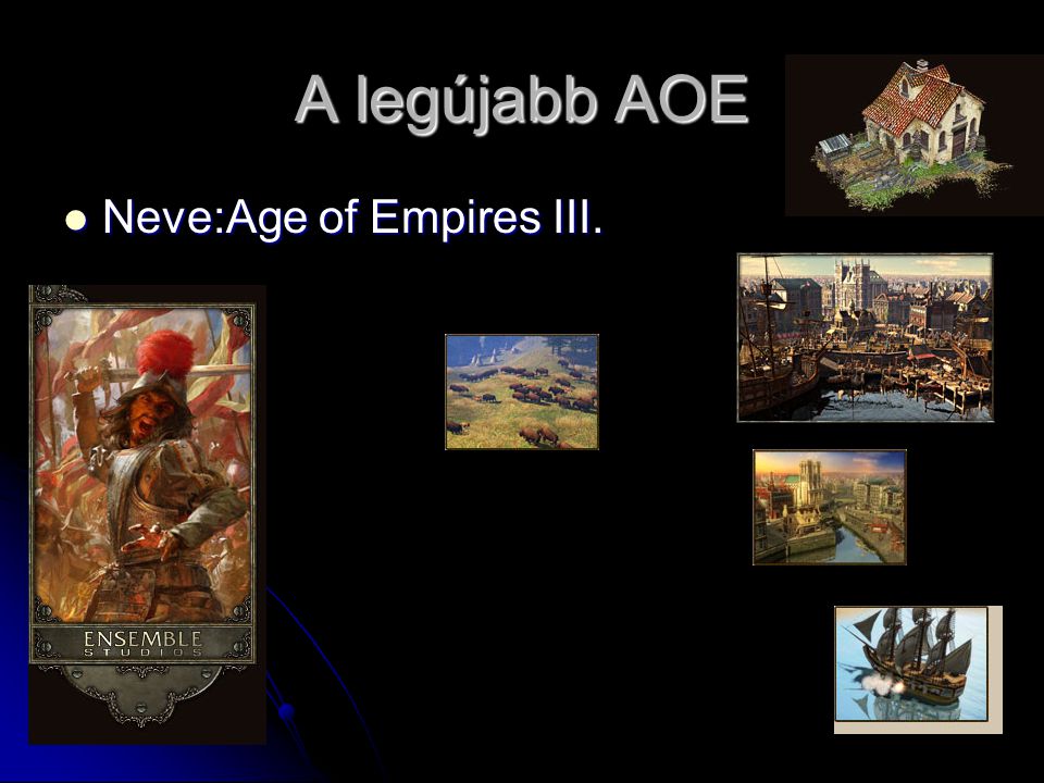 A legújabb AOE Neve:Age of Empires III. Neve:Age of Empires III.