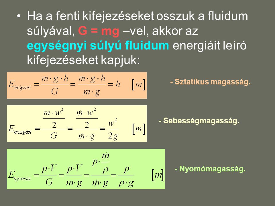 Ha a fenti kifejezéseket osszuk a fluidum súlyával, G = mg –vel, akkor az egységnyi súlyú fluidum energiáit leíró kifejezéseket kapjuk: - Sztatikus magasság.