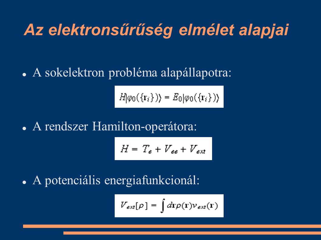 Az elektronsűrűség elmélet alapjai A sokelektron probléma alapállapotra: A rendszer Hamilton-operátora: A potenciális energiafunkcionál: