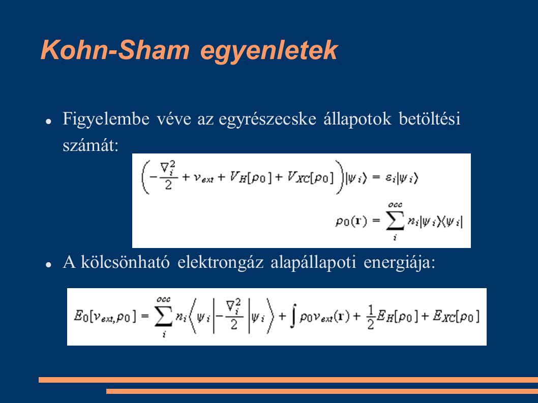 Kohn-Sham egyenletek Figyelembe véve az egyrészecske állapotok betöltési számát: A kölcsönható elektrongáz alapállapoti energiája: