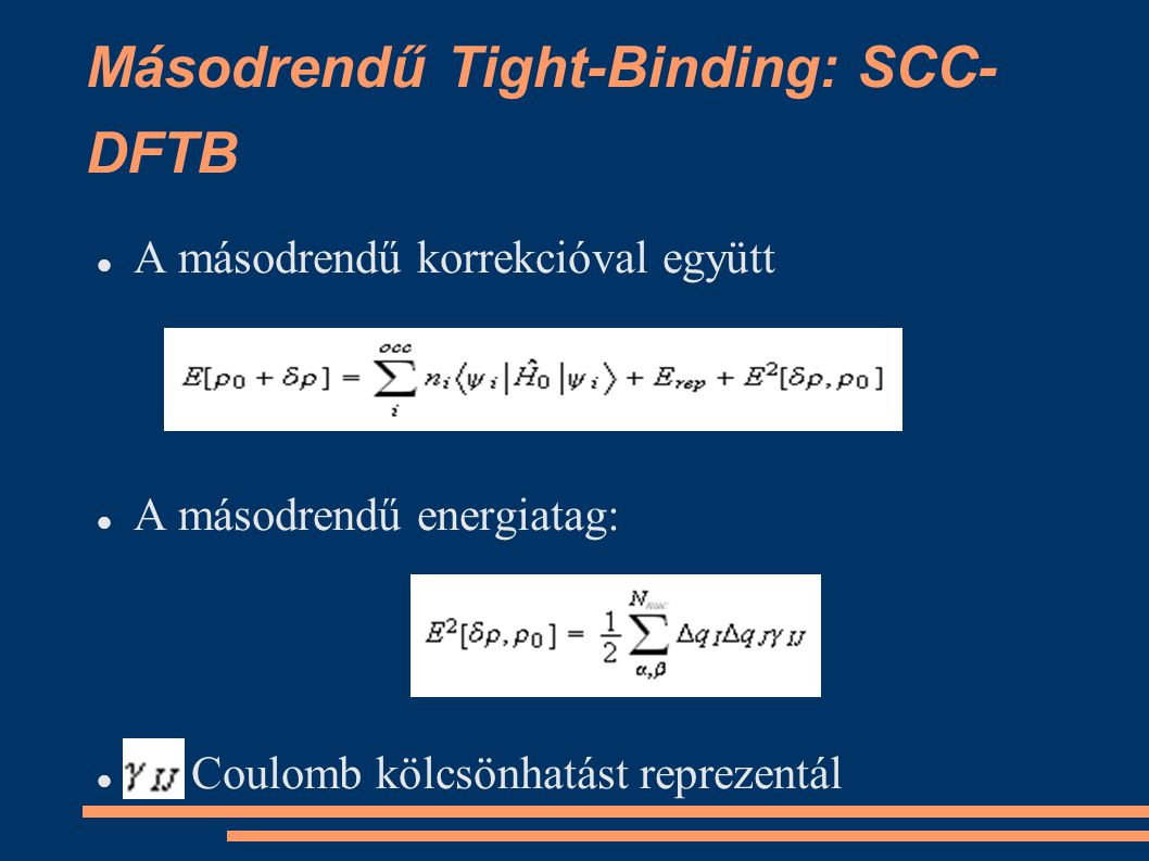 Másodrendű Tight-Binding: SCC- DFTB A másodrendű korrekcióval együtt A másodrendű energiatag: Coulomb kölcsönhatást reprezentál