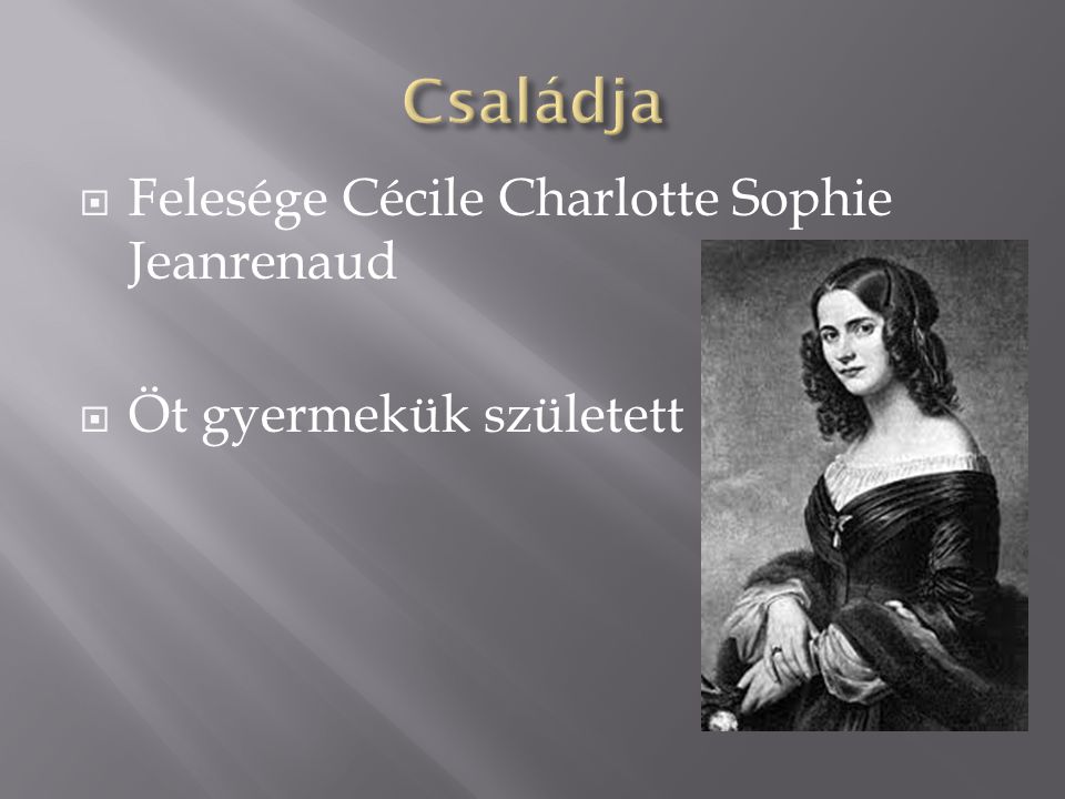 Felesége Cécile Charlotte Sophie Jeanrenaud  Öt gyermekük született