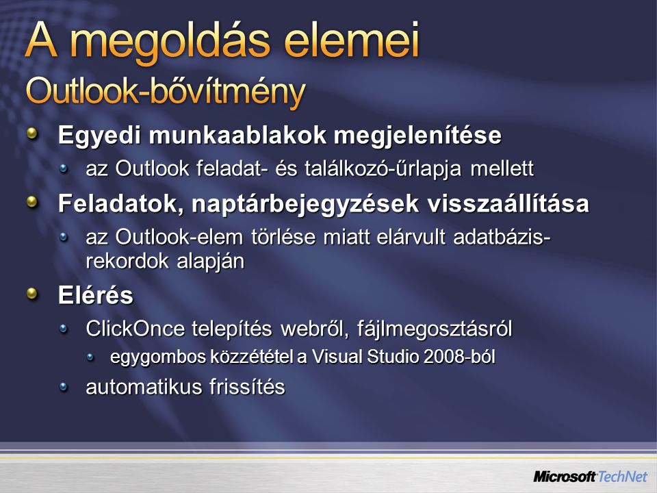 Egyedi munkaablakok megjelenítése az Outlook feladat- és találkozó-űrlapja mellett Feladatok, naptárbejegyzések visszaállítása az Outlook-elem törlése miatt elárvult adatbázis- rekordok alapján Elérés ClickOnce telepítés webről, fájlmegosztásról egygombos közzététel a Visual Studio 2008-ból automatikus frissítés