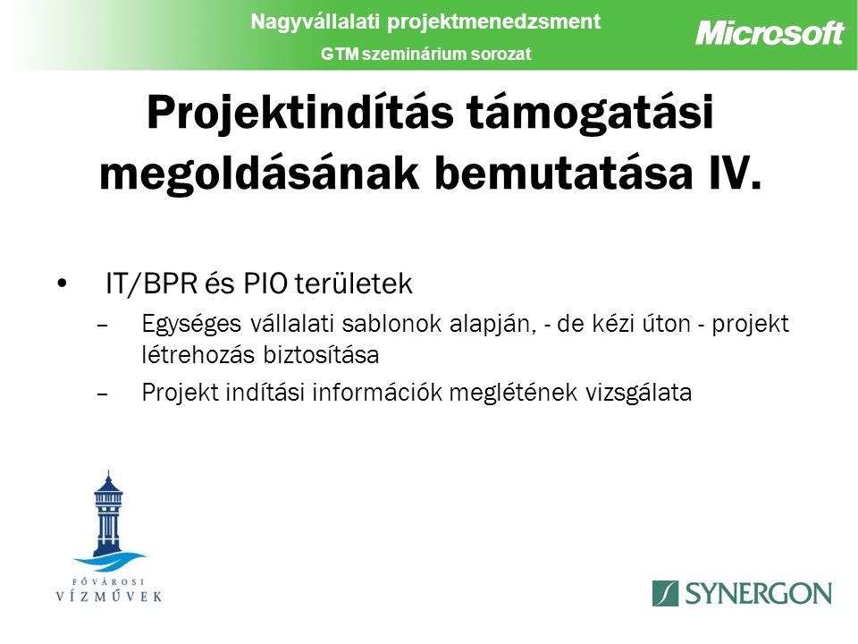 Nagyvállalati projektmenedzsment GTM szeminárium sorozat Projektindítás támogatási megoldásának bemutatása IV.