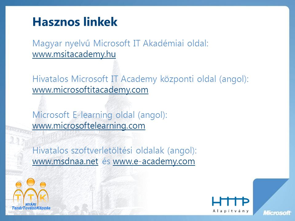 Hasznos linkek Magyar nyelvű Microsoft IT Akadémiai oldal:     Hivatalos Microsoft IT Academy központi oldal (angol):     Microsoft E-learning oldal (angol):     Hivatalos szoftverletöltési oldalak (angol):   és