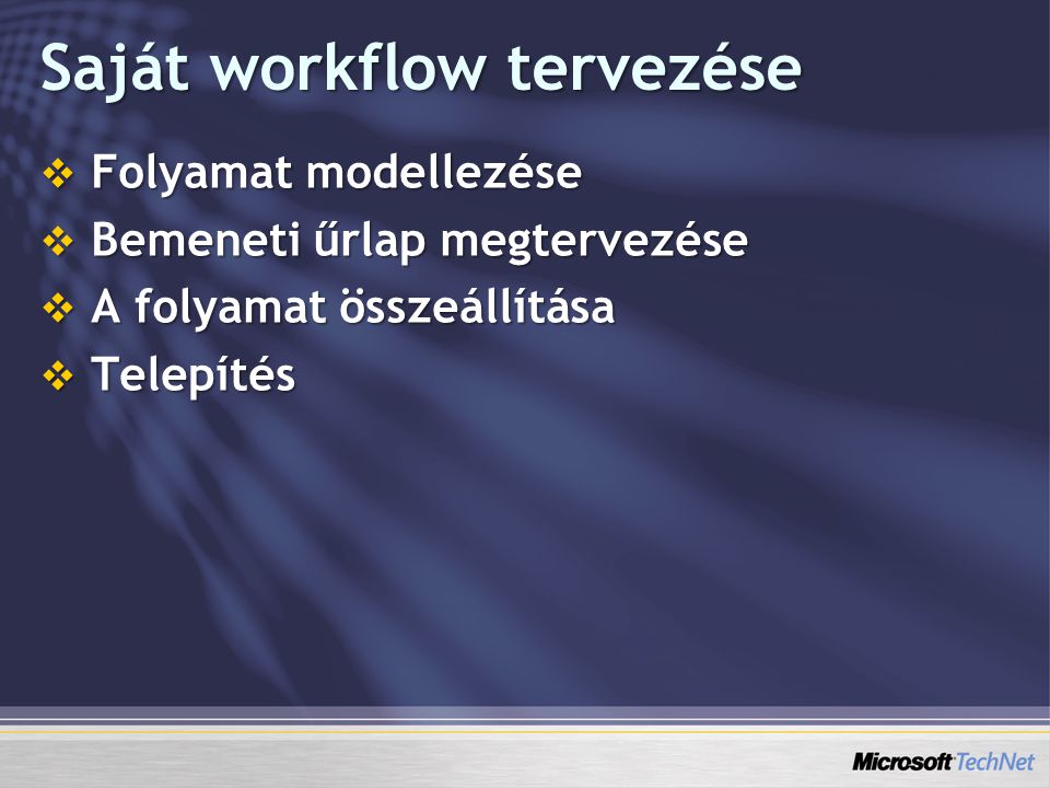 Saját workflow tervezése  Folyamat modellezése  Bemeneti űrlap megtervezése  A folyamat összeállítása  Telepítés