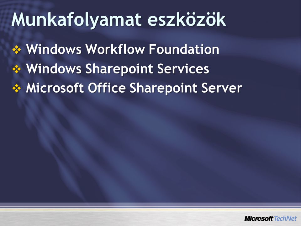 Munkafolyamat eszközök  Windows Workflow Foundation  Windows Sharepoint Services  Microsoft Office Sharepoint Server