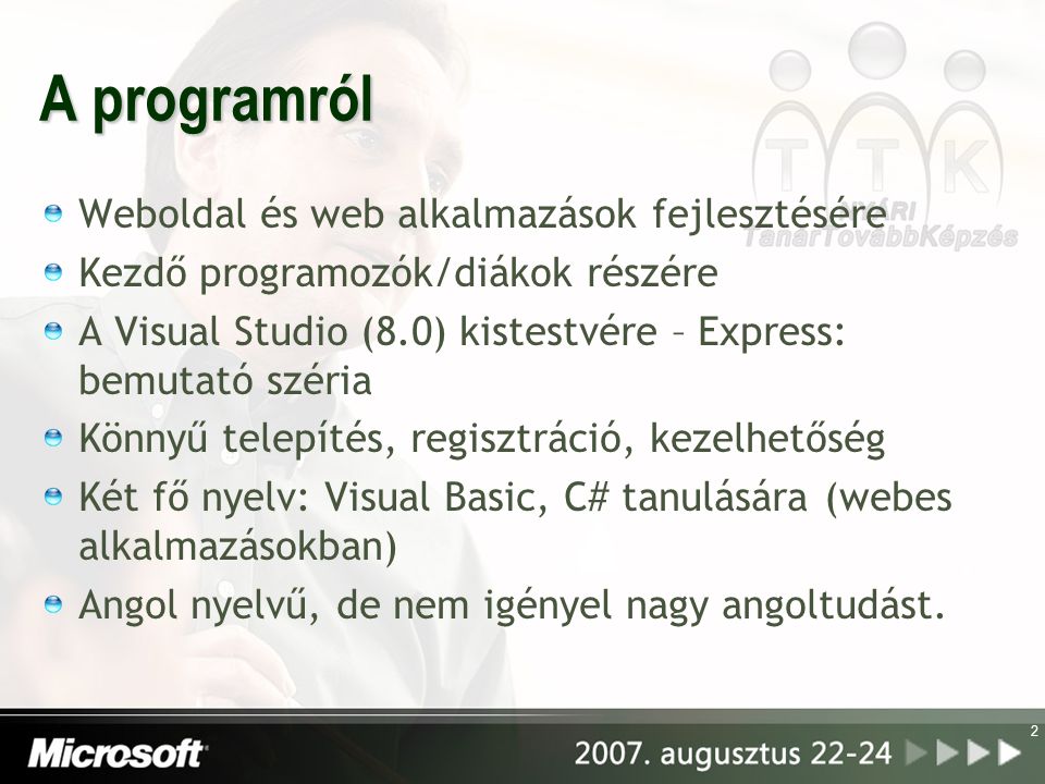 2 A programról Weboldal és web alkalmazások fejlesztésére Kezdő programozók/diákok részére A Visual Studio (8.0) kistestvére – Express: bemutató széria Könnyű telepítés, regisztráció, kezelhetőség Két fő nyelv: Visual Basic, C# tanulására (webes alkalmazásokban) Angol nyelvű, de nem igényel nagy angoltudást.