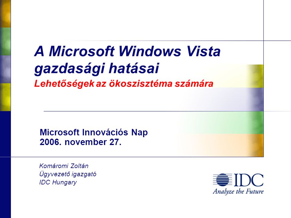 A Microsoft Windows Vista gazdasági hatásai Lehetőségek az ökoszisztéma számára Microsoft Innovációs Nap 2006.