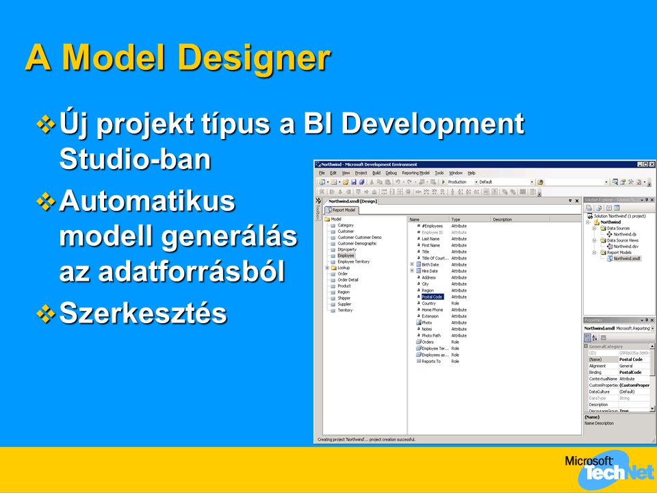 A Model Designer  Új projekt típus a BI Development Studio-ban  Automatikus modell generálás az adatforrásból  Szerkesztés