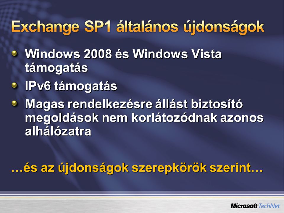 Windows 2008 és Windows Vista támogatás IPv6 támogatás Magas rendelkezésre állást biztosító megoldások nem korlátozódnak azonos alhálózatra …és az újdonságok szerepkörök szerint…