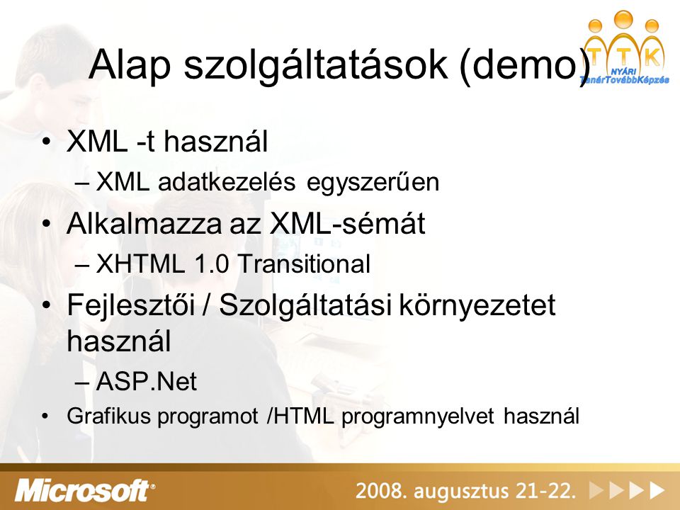 Alap szolgáltatások (demo) XML -t használ –XML adatkezelés egyszerűen Alkalmazza az XML-sémát –XHTML 1.0 Transitional Fejlesztői / Szolgáltatási környezetet használ –ASP.Net Grafikus programot /HTML programnyelvet használ