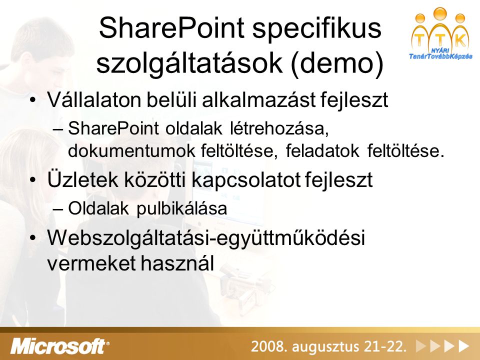SharePoint specifikus szolgáltatások (demo) Vállalaton belüli alkalmazást fejleszt –SharePoint oldalak létrehozása, dokumentumok feltöltése, feladatok feltöltése.
