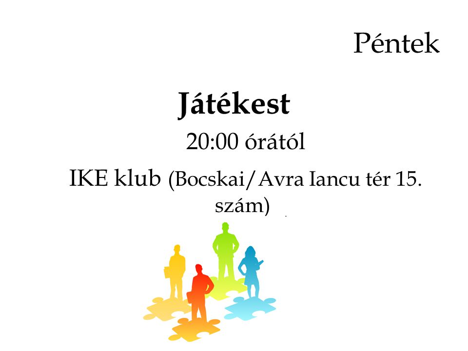 Játékest 20:00 órától IKE klub (Bocskai/Avra Iancu tér 15. szám) Péntek