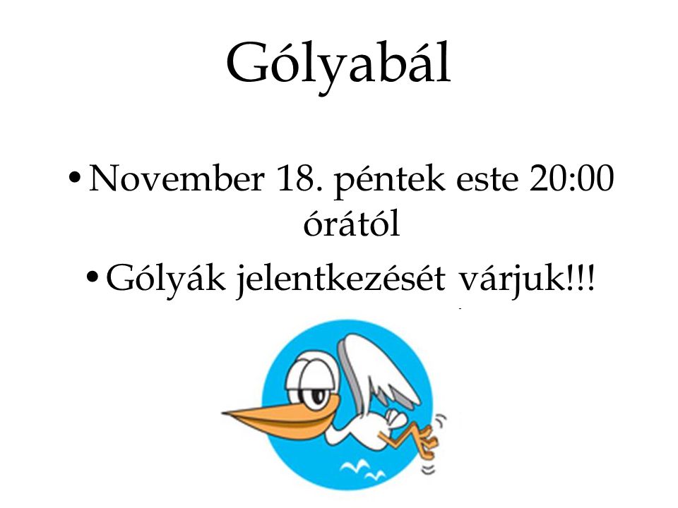 Gólyabál November 18. péntek este 20:00 órától Gólyák jelentkezését várjuk!!!