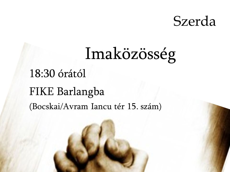 Szerda Imaközösség 18:30 órától FIKE Barlangba (Bocskai/Avram Iancu tér 15. szám)