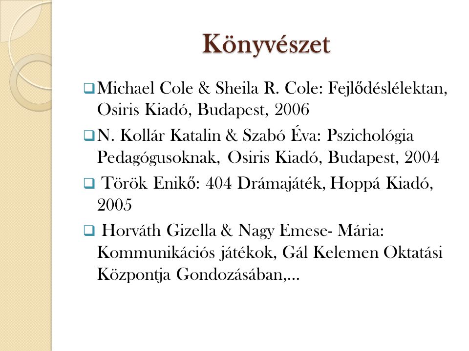 Könyvészet  Michael Cole & Sheila R. Cole: Fejl ő déslélektan, Osiris Kiadó, Budapest, 2006  N.