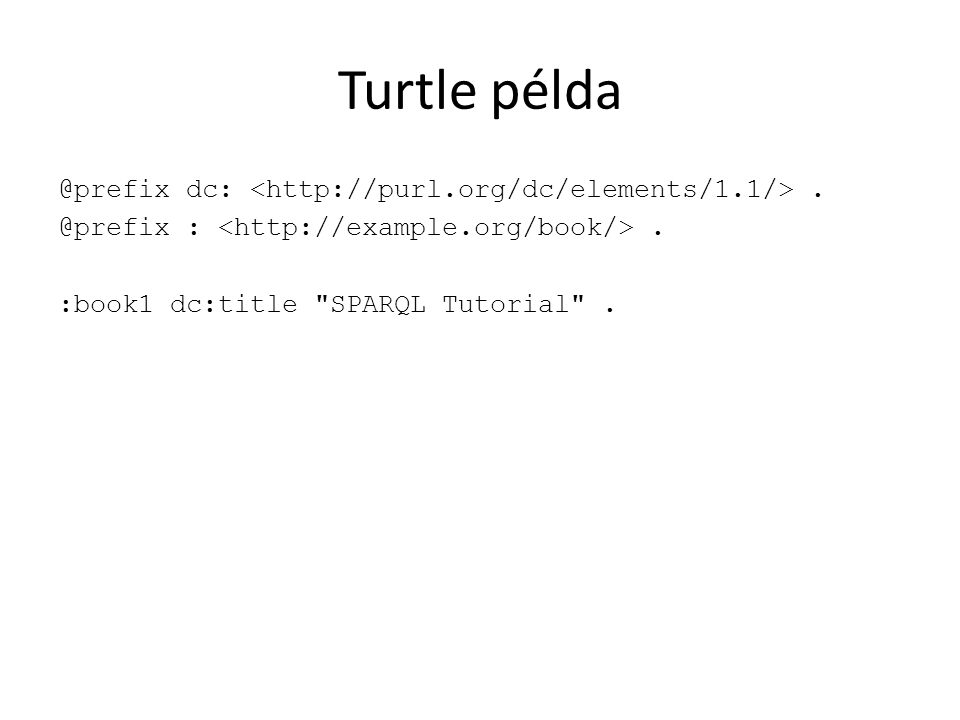 Turtle  :. :book1 dc:title SPARQL Tutorial .