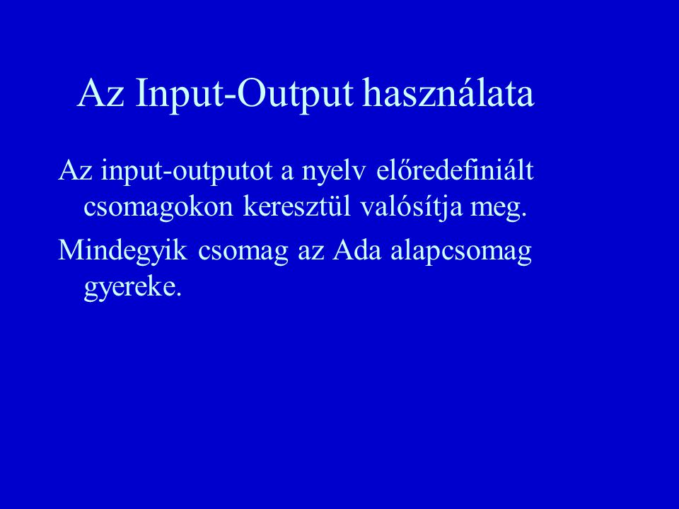 Az Input-Output használata Az input-outputot a nyelv előredefiniált csomagokon keresztül valósítja meg.