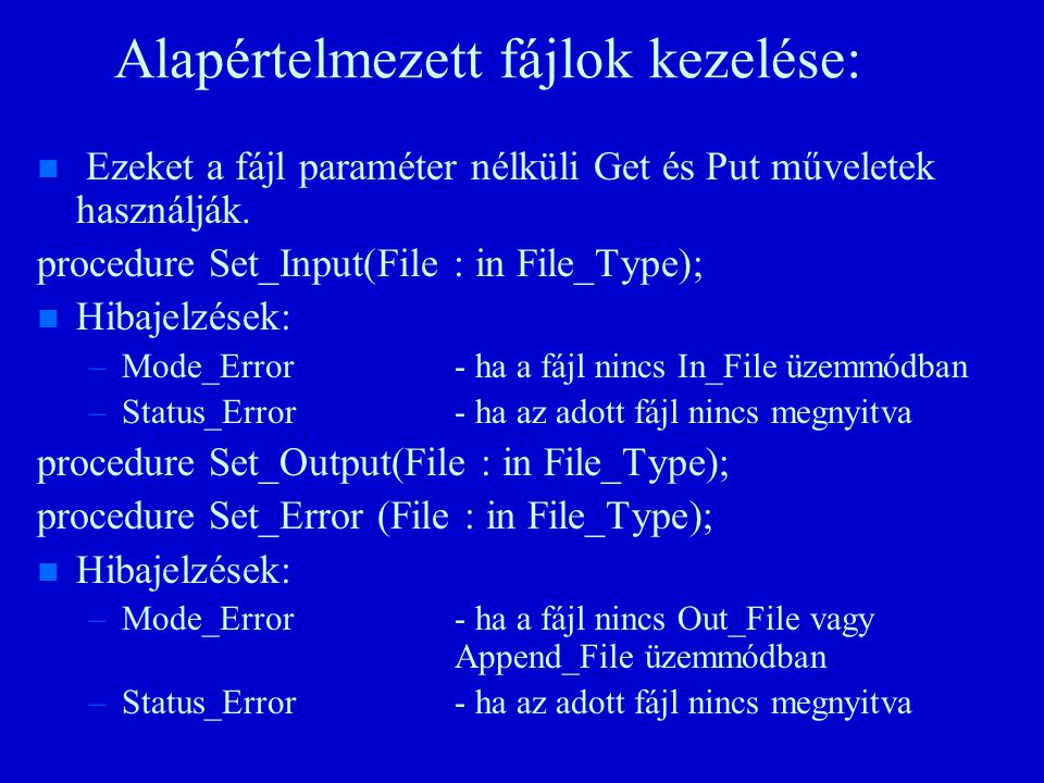 Alapértelmezett fájlok kezelése: n n Ezeket a fájl paraméter nélküli Get és Put műveletek használják.