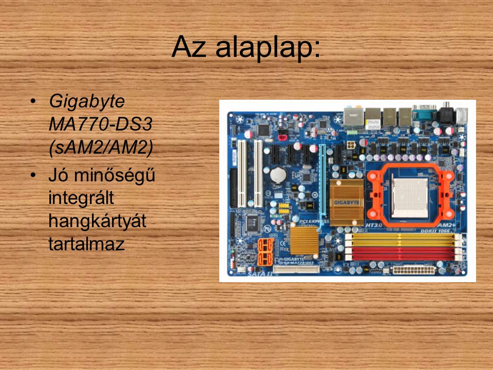 Az alaplap: Gigabyte MA770-DS3 (sAM2/AM2) Jó minőségű integrált hangkártyát tartalmaz