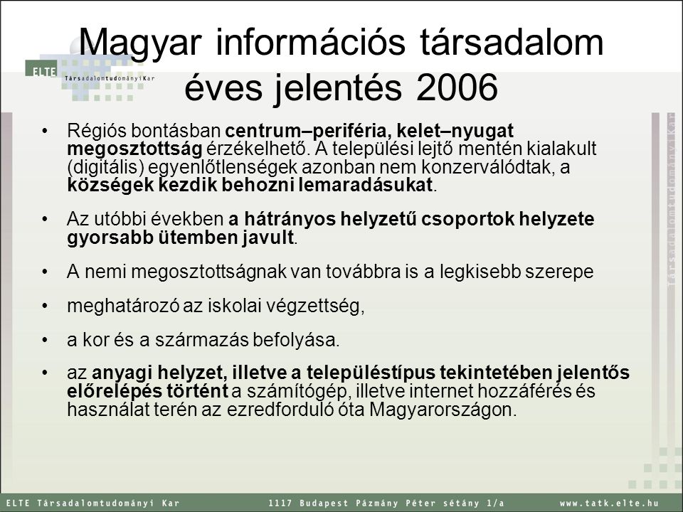 Magyar információs társadalom éves jelentés 2006 Régiós bontásban centrum–periféria, kelet–nyugat megosztottság érzékelhető.