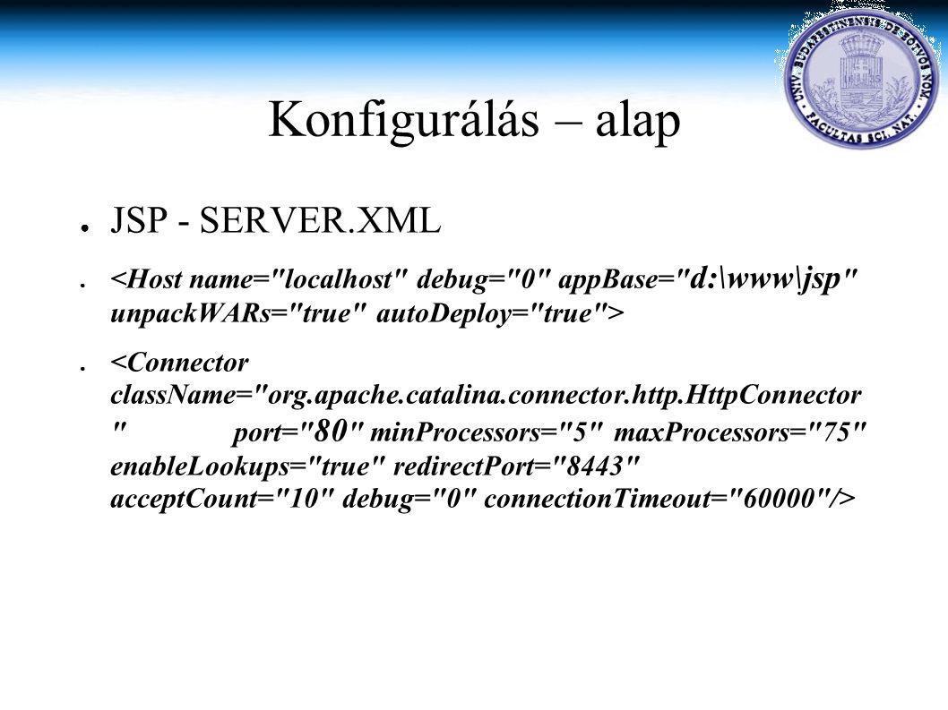 Konfigurálás – alap ● JSP - SERVER.XML ●