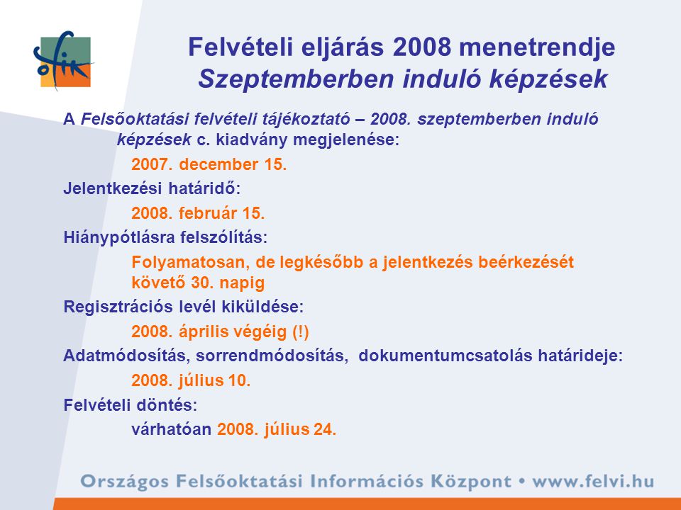 Felvételi eljárás 2008 menetrendje Szeptemberben induló képzések A Felsőoktatási felvételi tájékoztató – 2008.