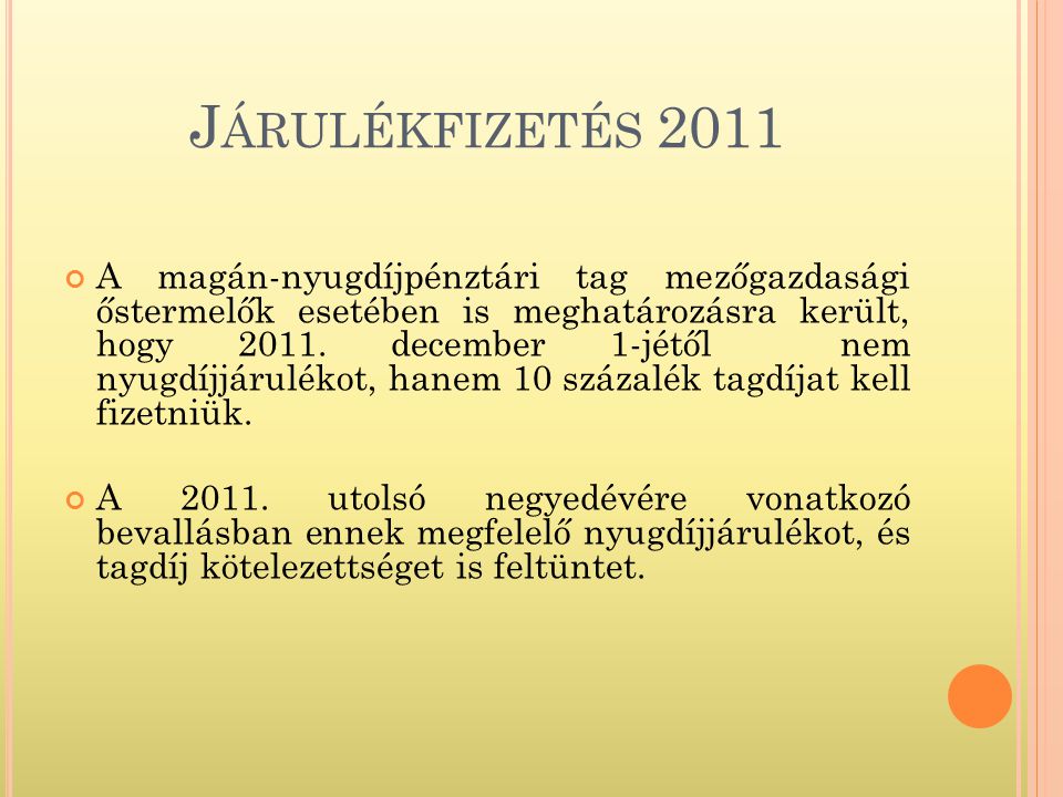 J ÁRULÉKFIZETÉS 2011 A magán-nyugdíjpénztári tag mezőgazdasági őstermelők esetében is meghatározásra került, hogy 2011.