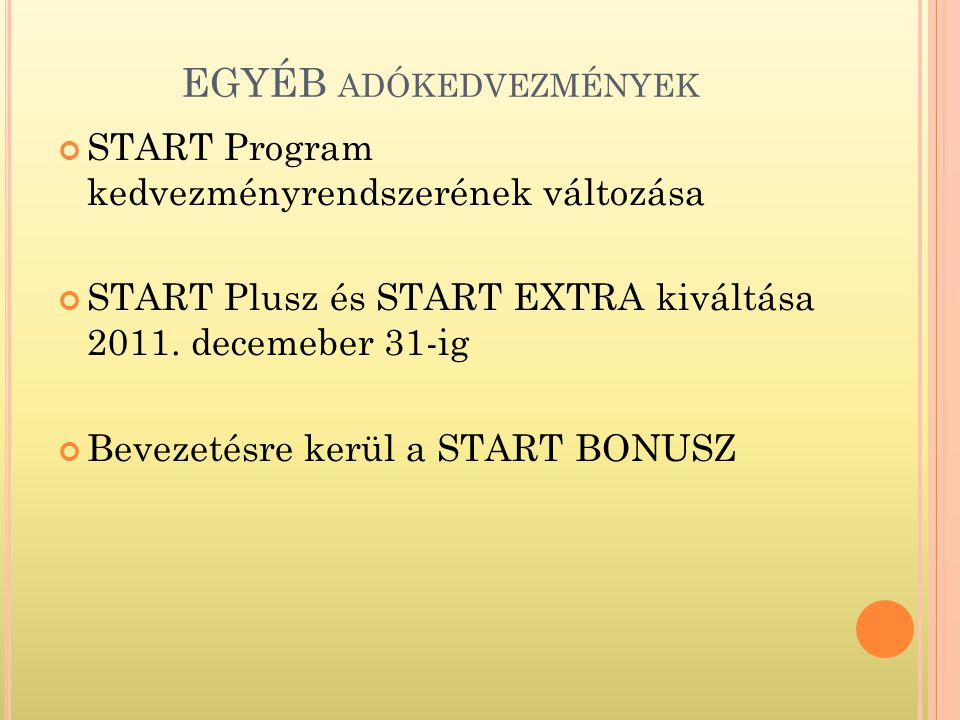 EGYÉB ADÓKEDVEZMÉNYEK START Program kedvezményrendszerének változása START Plusz és START EXTRA kiváltása 2011.