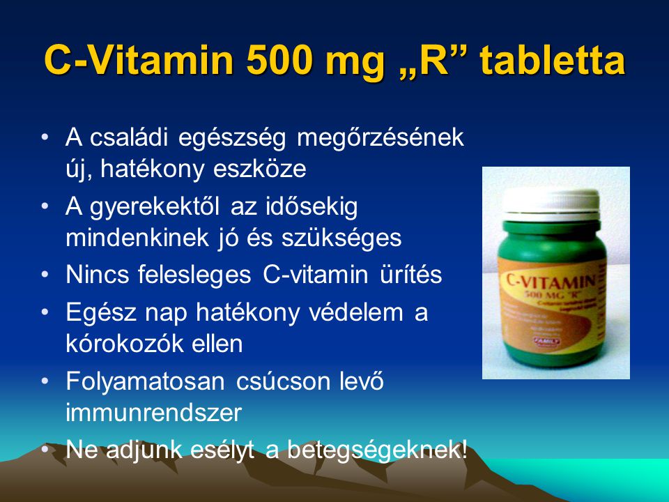 C-Vitamin 500 mg „R tabletta A családi egészség megőrzésének új, hatékony eszköze A gyerekektől az idősekig mindenkinek jó és szükséges Nincs felesleges C-vitamin ürítés Egész nap hatékony védelem a kórokozók ellen Folyamatosan csúcson levő immunrendszer Ne adjunk esélyt a betegségeknek!