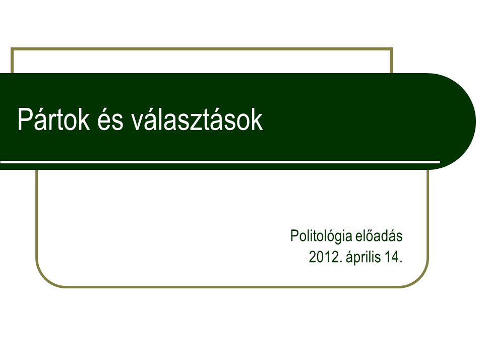 Pártok és választások Politológia előadás április 14.