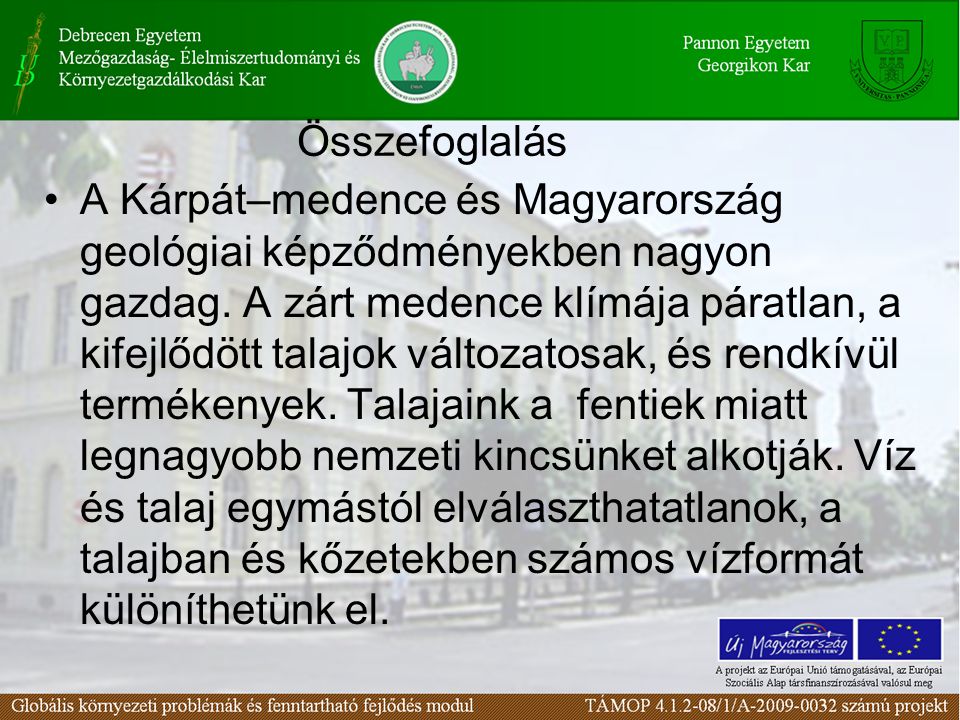 Összefoglalás A Kárpát–medence és Magyarország geológiai képződményekben nagyon gazdag.