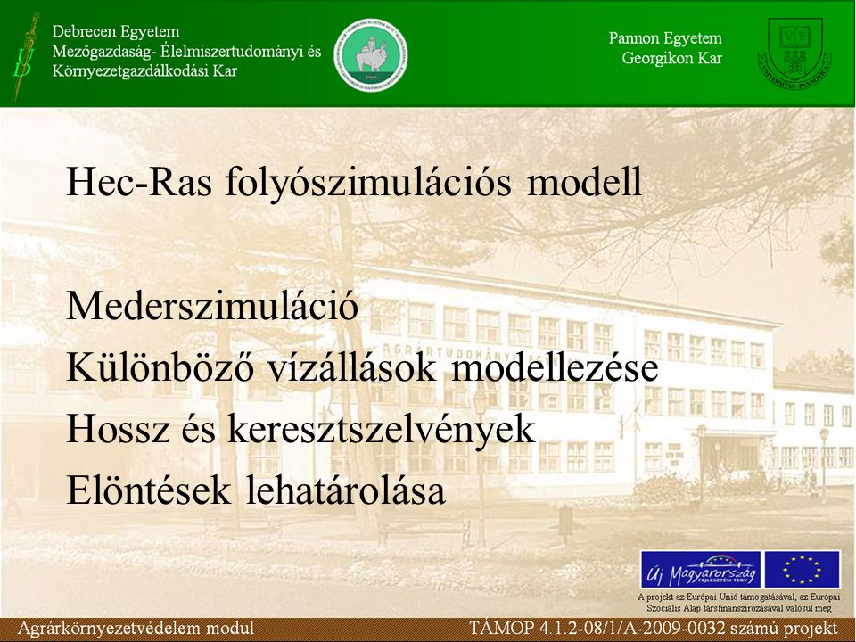 Hec-Ras folyószimulációs modell Mederszimuláció Különböző vízállások modellezése Hossz és keresztszelvények Elöntések lehatárolása