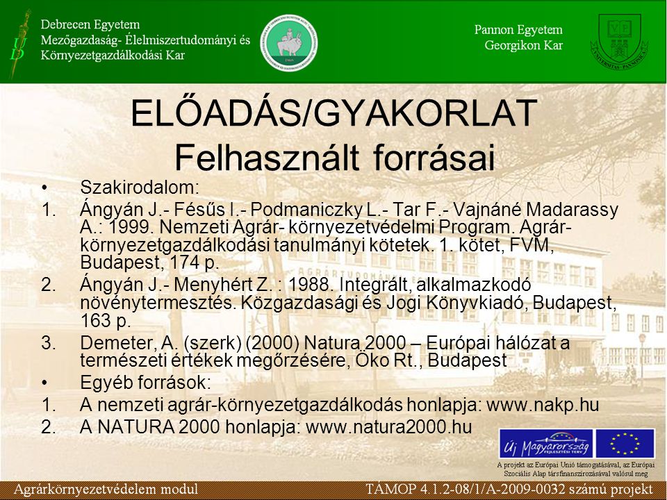 ELŐADÁS/GYAKORLAT Felhasznált forrásai Szakirodalom: 1.Ángyán J.- Fésűs I.- Podmaniczky L.- Tar F.- Vajnáné Madarassy A.: 1999.