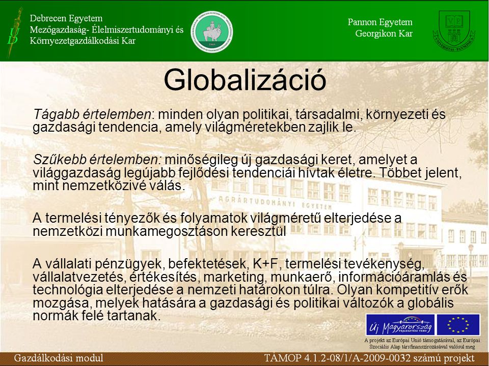 Globalizáció Tágabb értelemben: minden olyan politikai, társadalmi, környezeti és gazdasági tendencia, amely világméretekben zajlik le.