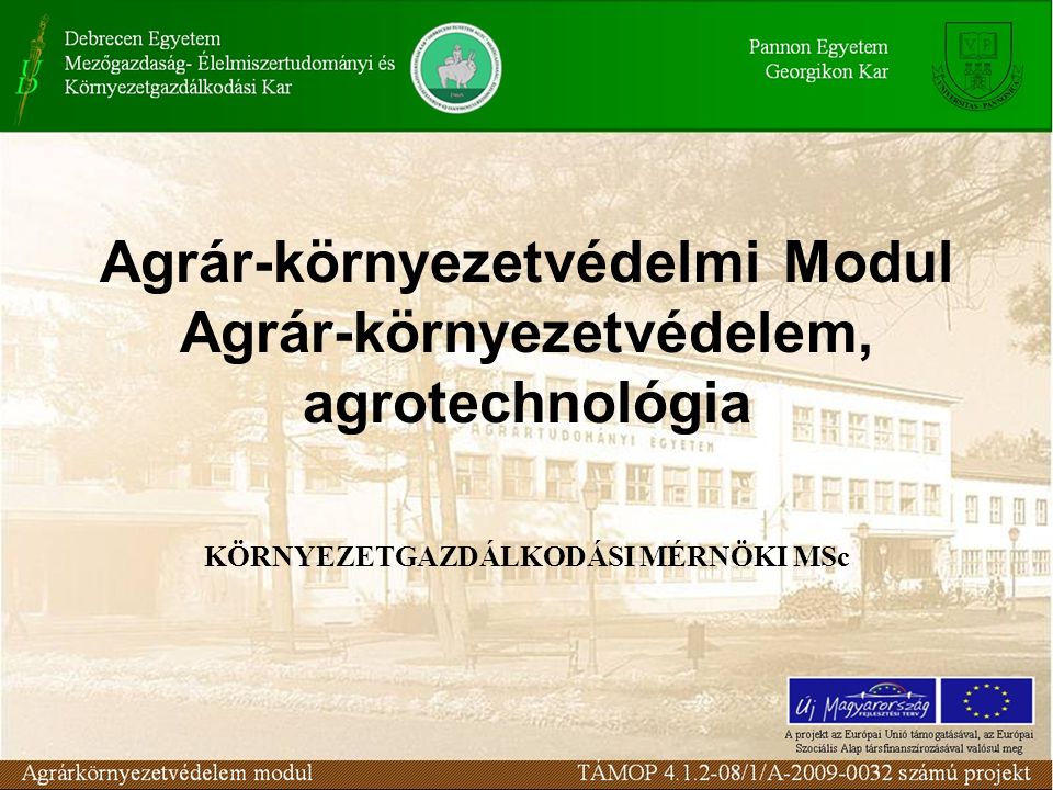Agrár-környezetvédelmi Modul Agrár-környezetvédelem, agrotechnológia KÖRNYEZETGAZDÁLKODÁSI MÉRNÖKI MSc