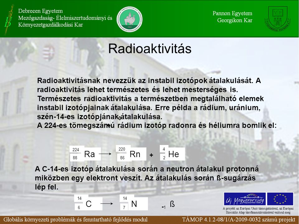 Radioaktivitás Radioaktivitásnak nevezzük az instabil izotópok átalakulását.