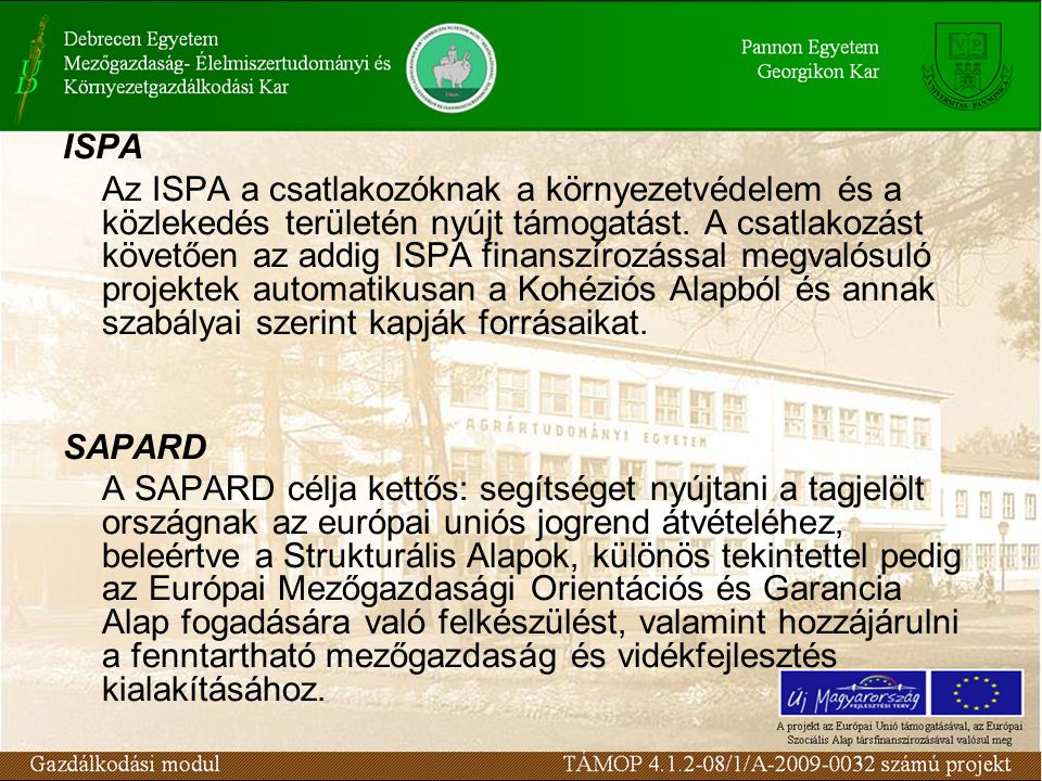 ISPA Az ISPA a csatlakozóknak a környezetvédelem és a közlekedés területén nyújt támogatást.