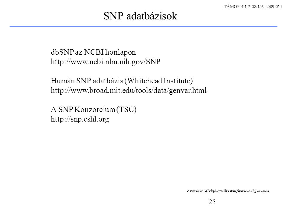 25 SNP adatbázisok dbSNP az NCBI honlapon   Humán SNP adatbázis (Whitehead Institute)   A SNP Konzorcium (TSC)   J Pevsner: Bioinformatics and functional genomics TÁMOP /1/A