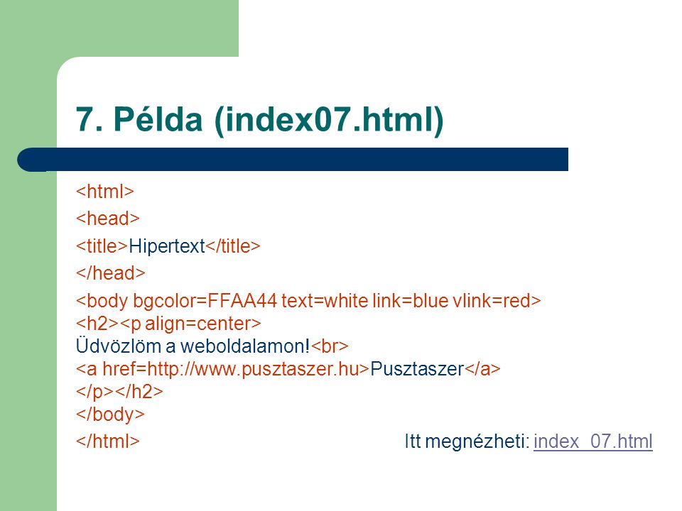 7. Példa (index07.html) Hipertext Üdvözlöm a weboldalamon.