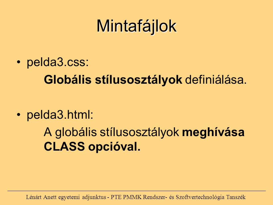 Lénárt Anett egyetemi adjunktus - PTE PMMK Rendszer- és Szoftvertechnológia Tanszék Mintafájlok pelda3.css: Globális stílusosztályok definiálása.
