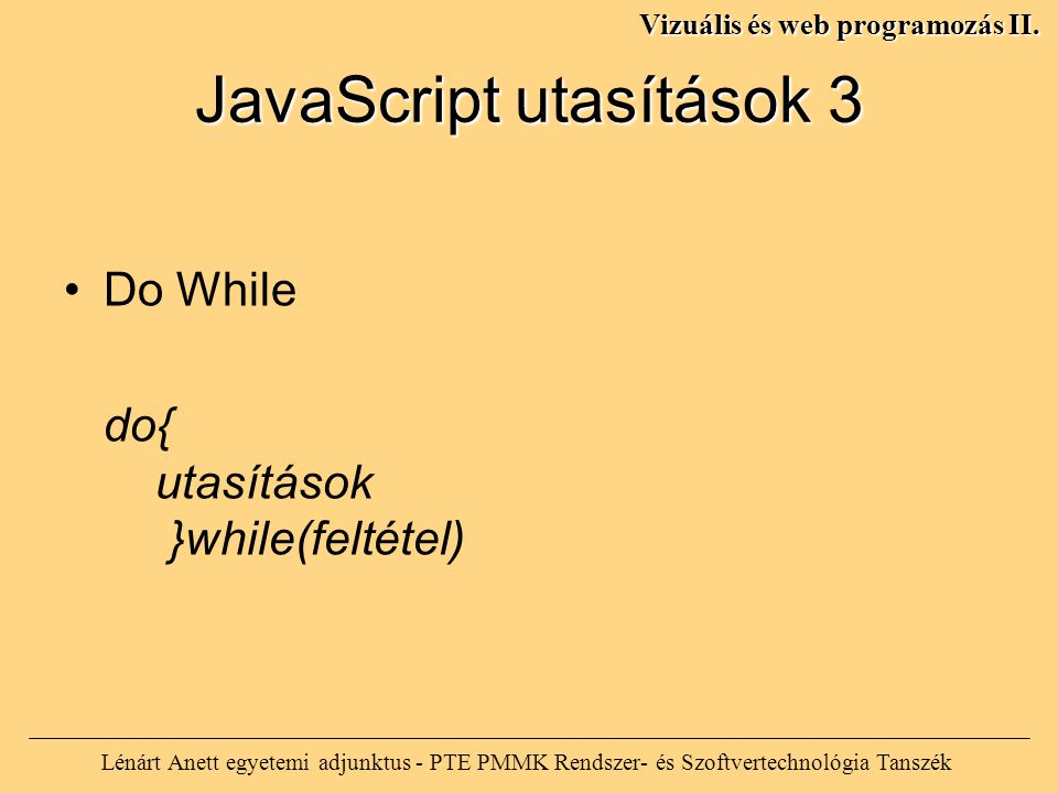 JavaScript utasítások 3 Lénárt Anett egyetemi adjunktus - PTE PMMK Rendszer- és Szoftvertechnológia Tanszék Vizuális és web programozás II.