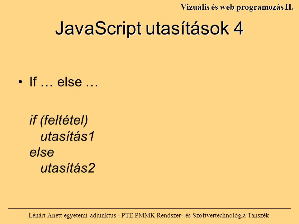 JavaScript utasítások 4 Lénárt Anett egyetemi adjunktus - PTE PMMK Rendszer- és Szoftvertechnológia Tanszék Vizuális és web programozás II.